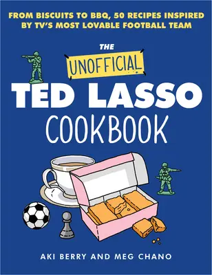 Le livre de cuisine non officiel de Ted Lasso : Des biscuits au barbecue, 50 recettes inspirées par l'équipe de football la plus sympathique de la télévision - The Unofficial Ted Lasso Cookbook: From Biscuits to Bbq, 50 Recipes Inspired by Tv's Most Lovable Football Team