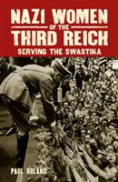 Les femmes nazies du Troisième Reich - Au service de la croix gammée - Nazi Women of the Third Reich - Serving the Swastika