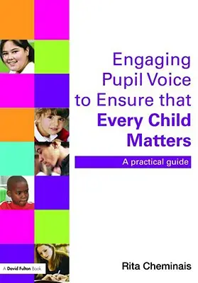 Faire entendre la voix des élèves pour que chaque enfant compte : Un guide pratique - Engaging Pupil Voice to Ensure That Every Child Matters: A Practical Guide