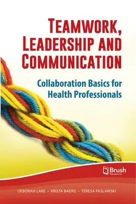 Travail d'équipe, leadership et communication : Les bases de la collaboration pour les professionnels de la santé - Teamwork, Leadership and Communication: Collaboration Basics for Health Professionals