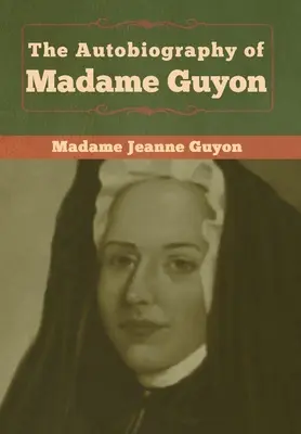 Autobiographie de Madame Guyon - The Autobiography of Madame Guyon