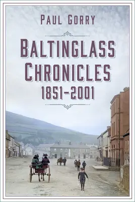 Chroniques de Baltinglass : 1851-2001 - Baltinglass Chronicles: 1851-2001