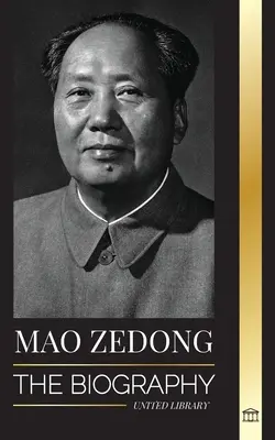 Mao Zedong : La biographie de Mao Tsé-Toung, le révolutionnaire culturel, père de la Chine moderne, sa vie et son parti communiste - Mao Zedong: The Biography of Mao Tse-Tung; the Cultural Revolutionist, Father of Modern China, his Life and Communist Party