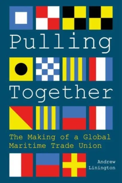 Pulling Together - The Making of a Global Maritime Trade Union (Tirer ensemble - La création d'un syndicat maritime mondial) - Pulling Together - The Making of a Global Maritime Trade Union