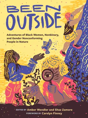 Been Outside : Aventures de femmes noires, de personnes non binaires et de personnes non conformes au genre dans la nature - Been Outside: Adventures of Black Women, Nonbinary, and Gender Nonconforming People in Nature