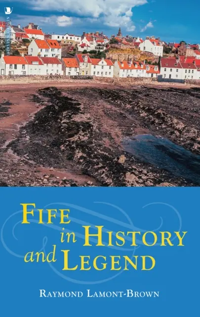 Fife dans l'histoire et la légende - Fife in History and Legend