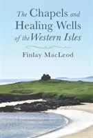 Chapelles et puits de guérison des îles occidentales - Chapels and Healings Wells of the Western Isles