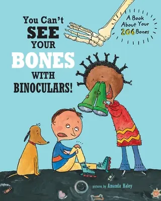 Vous ne pouvez pas voir vos os avec des jumelles : Un livre sur les 206 os - You Can't See Your Bones With Binoculars: A Book About Your 206 Bones