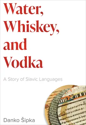 L'eau, le whisky et la vodka : Une histoire des langues slaves - Water, Whiskey, and Vodka: A Story of Slavic Languages