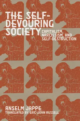 La société qui se dévore : Capitalisme, narcissisme et autodestruction - The Self-Devouring Society: Capitalism, Narcissism, and Self-Destruction