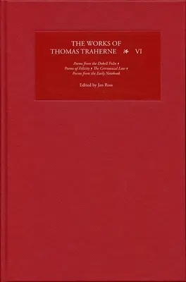 Les œuvres de Thomas Traherne VI : Poèmes du Folio Dobell, Poèmes de la Félicité, la Loi cérémonielle, Poèmes du Cahier primitif - The Works of Thomas Traherne VI: Poems from the Dobell Folio, Poems of Felicity, the Ceremonial Law, Poems from the Early Notebook