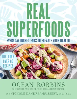 Les vrais super-aliments : Des ingrédients de tous les jours pour améliorer votre santé - Real Superfoods: Everyday Ingredients to Elevate Your Health
