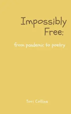 Impossiblement libre : de la pandémie à la poésie - Impossibly Free: from pandemic to poetry