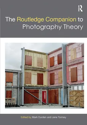 The Routledge Companion to Photography Theory (en anglais) - The Routledge Companion to Photography Theory