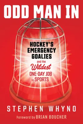 Odd Man in : Les gardiens de but d'urgence du hockey et le travail d'un jour le plus fou du sport - Odd Man in: Hockey's Emergency Goalies and the Wildest One-Day Job in Sports