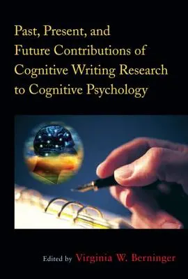 Contributions passées, présentes et futures de la recherche sur l'écriture cognitive à la psychologie cognitive - Past, Present, and Future Contributions of Cognitive Writing Research to Cognitive Psychology