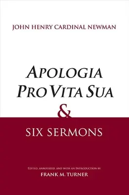 Apologia Pro Vita Sua et six sermons - Apologia Pro Vita Sua and Six Sermons