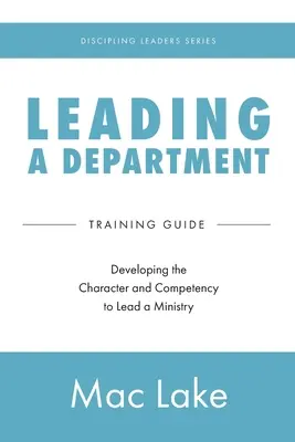 Diriger un ministère : Développer le caractère et les compétences pour diriger un ministère - Leading a Department: Developing the Character and Competency to Lead a Ministry