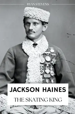 Jackson Haines : Le roi du patinage - Jackson Haines: The Skating King