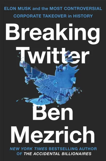 Breaking Twitter - Elon Musk et le rachat d'entreprise le plus controversé de l'histoire - Breaking Twitter - Elon Musk and the Most Controversial Corporate Takeover in History