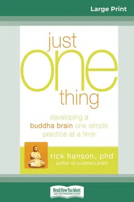 Juste une chose : Développer un cerveau de bouddha une pratique simple à la fois (16pt Large Print Edition) - Just One Thing: Developing a Buddha Brain One Simple Practice at a Time (16pt Large Print Edition)