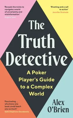 Le détective de la vérité : Le guide du joueur de poker dans un monde complexe - The Truth Detective: A Poker Player's Guide to a Complex World