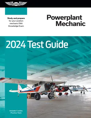 2024 Powerplant Mechanic Test Guide : Étudier et se préparer à l'examen des connaissances en mécanique aéronautique de la FAA - 2024 Powerplant Mechanic Test Guide: Study and Prepare for Your Aviation Mechanic FAA Knowledge Exam