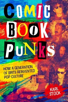 Comic Book Punks : Comment une génération de Britanniques a réinventé la culture pop - Comic Book Punks: How a Generation of Brits Reinvented Pop Culture