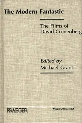 Le fantastique moderne : les films de David Cronenberg - The Modern Fantastic: The Films of David Cronenberg