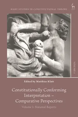 Interprétation conforme à la Constitution - Perspectives comparatives : Volume 1 : Rapports nationaux - Constitutionally Conforming Interpretation - Comparative Perspectives: Volume 1: National Reports