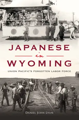 Les Japonais dans le Wyoming : La main-d'œuvre oubliée de l'Union Pacific - Japanese in Wyoming: Union Pacific's Forgotten Labor Force