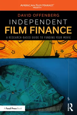 Independent Film Finance : Un guide basé sur la recherche pour financer votre film - Independent Film Finance: A Research-Based Guide to Funding Your Movie