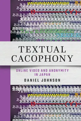 Cacophonie textuelle : Vidéo en ligne et anonymat au Japon - Textual Cacophony: Online Video and Anonymity in Japan