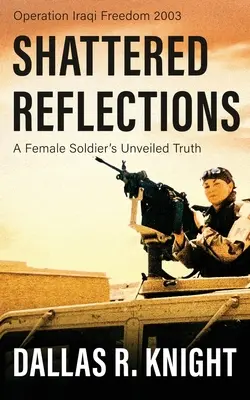 Réflexions brisées : La vérité dévoilée d'une femme soldat - Shattered Reflections: A Female Soldier's Unveiled Truth