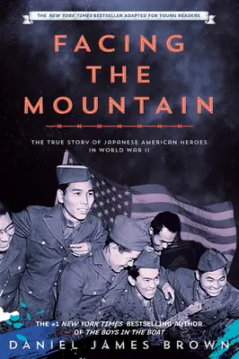 Facing the Mountain (Adapté pour les jeunes lecteurs) : L'histoire vraie des héros américano-japonais de la Seconde Guerre mondiale - Facing the Mountain (Adapted for Young Readers): A True Story of Japanese American Heroes in World War II