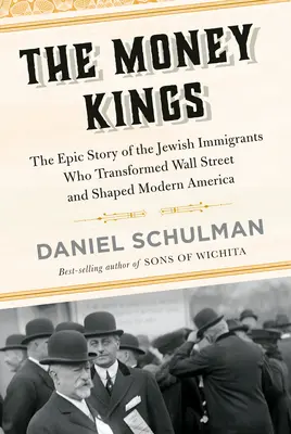 Les rois de l'argent : L'histoire épique des immigrants juifs qui ont transformé Wall Street et façonné l'Amérique moderne - The Money Kings: The Epic Story of the Jewish Immigrants Who Transformed Wall Street and Shaped Modern America