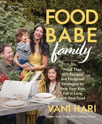 Food Babe Family : Plus de 100 recettes et des stratégies infaillibles pour aider vos enfants à tomber amoureux de la vraie nourriture : Un livre de cuisine - Food Babe Family: More Than 100 Recipes and Foolproof Strategies to Help Your Kids Fall in Love with Real Food: A Cookbook