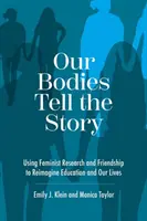 Nos corps racontent l'histoire : Utiliser la recherche féministe et l'amitié pour réimaginer l'éducation et nos vies - Our Bodies Tell the Story: Using Feminist Research and Friendship to Reimagine Education and Our Lives