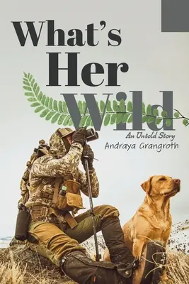 What's Her Wild : An Untold Story (Ce qu'elle a de sauvage : une histoire inédite) - What's Her Wild: An Untold Story