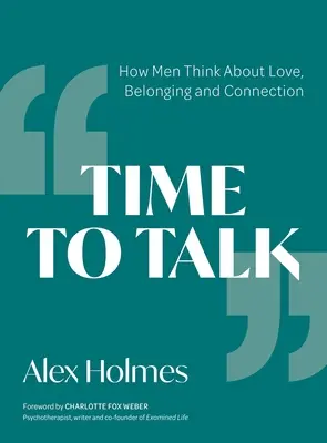 Le temps de parler : comment les hommes pensent à l'amour, à l'appartenance et à la connexion - Time to Talk: How Men Think about Love, Belonging and Connection