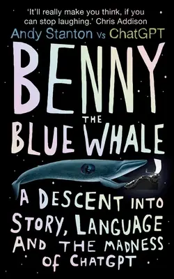 Benny la baleine bleue : Une descente dans l'histoire, le langage et la folie de Chatgpt - Benny the Blue Whale: A Descent Into Story, Language and the Madness of Chatgpt