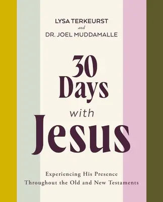 30 jours avec Jésus : Faire l'expérience de sa présence dans l'Ancien et le Nouveau Testament - 30 Days with Jesus: Experiencing His Presence Throughout the Old and New Testaments