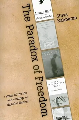 Paradoxe de la liberté : Une étude du développement intellectuel de Nicholas Mosley dans ses romans et autres écrits - Paradox of Freedom: A Study of Nicholas Mosley's Intellectual Development in His Novels and Other Writings