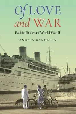 De l'amour et de la guerre : les épouses du Pacifique de la Seconde Guerre mondiale - Of Love and War: Pacific Brides of World War II