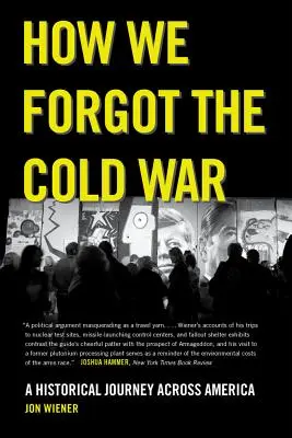 Comment nous avons oublié la guerre froide : un voyage historique à travers l'Amérique - How We Forgot the Cold War: A Historical Journey Across America