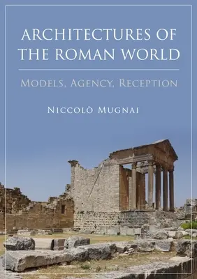 Architectures du monde romain : Modèles, agence, réception - Architectures of the Roman World: Models, Agency, Reception