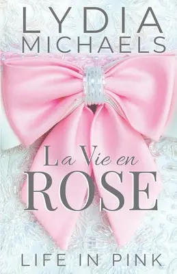 La Vie en Rose : La vie en rose - La Vie en Rose: Life in Pink