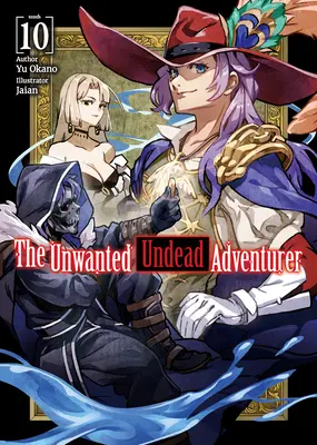 L'aventurier mort-vivant indésirable (Light Novel) : Volume 10 - The Unwanted Undead Adventurer (Light Novel): Volume 10