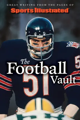 Sports Illustrated the Football Vault : Les grands textes des pages de Sports Illustrated - Sports Illustrated the Football Vault: Great Writing from the Pages of Sports Illustrated