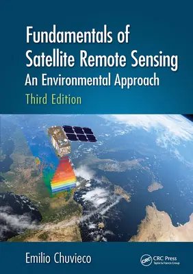 Principes de base de la télédétection par satellite : Une approche environnementale, troisième édition - Fundamentals of Satellite Remote Sensing: An Environmental Approach, Third Edition